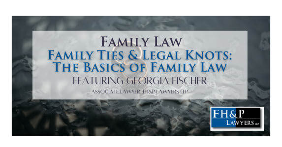 Family Ties & Legal Knots: The Basics of Family Law in Canada